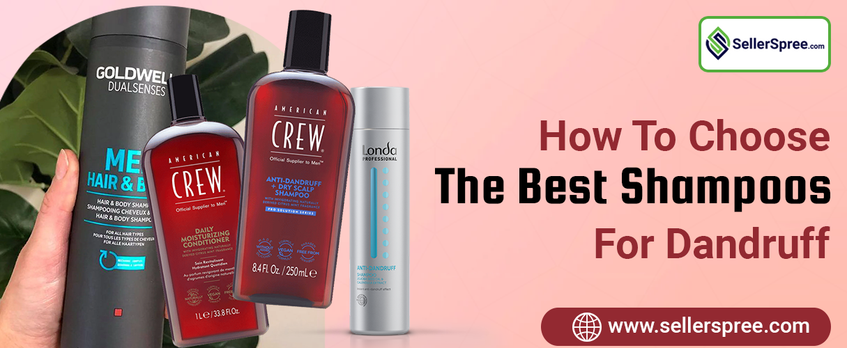 How to Choose the Best Shampoos for Dandruff? SellerSpree