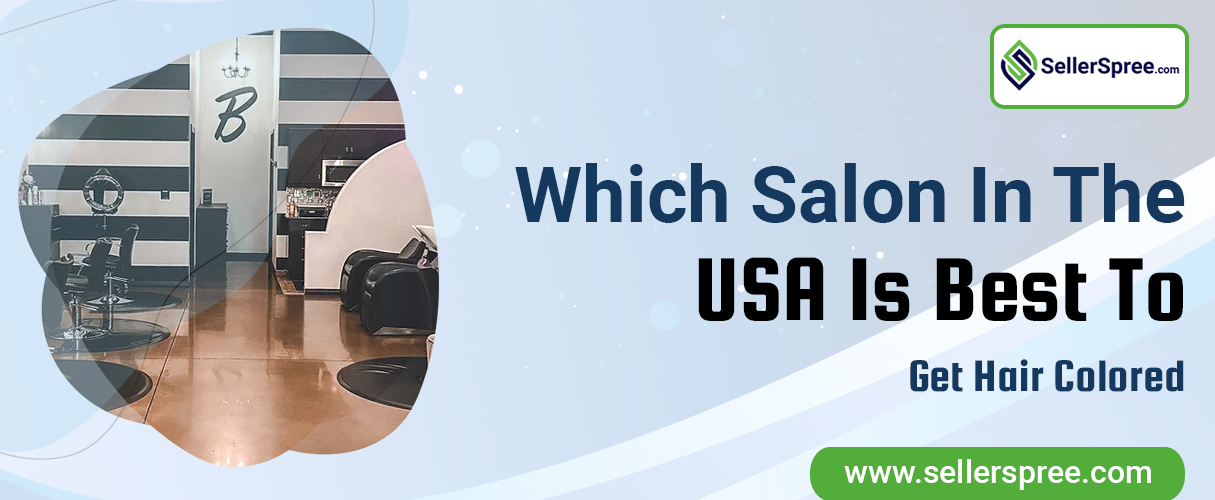 Which salon in the USA is best to get hair colored? SellerSpree