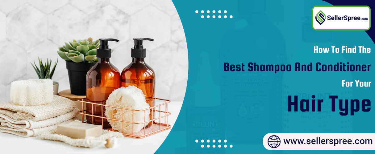 How to find the best shampoo and conditioner for your hair type? SellerSpree