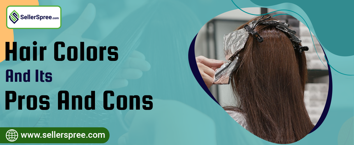Hair Colors And Its Pros And Cons | SellerSpree