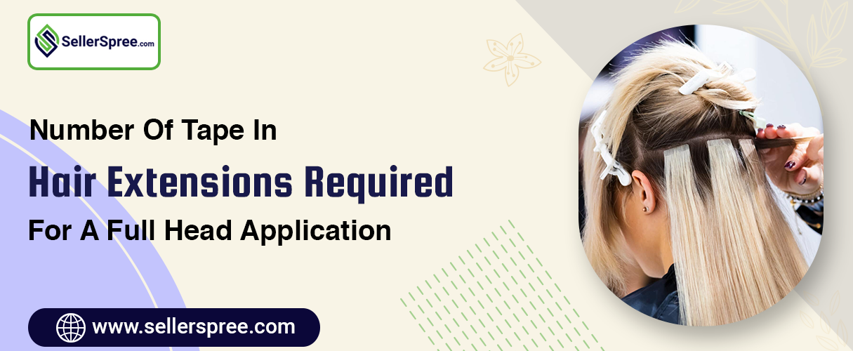 Number of Tape-in hair extensions required for a full head application? SellerSpree