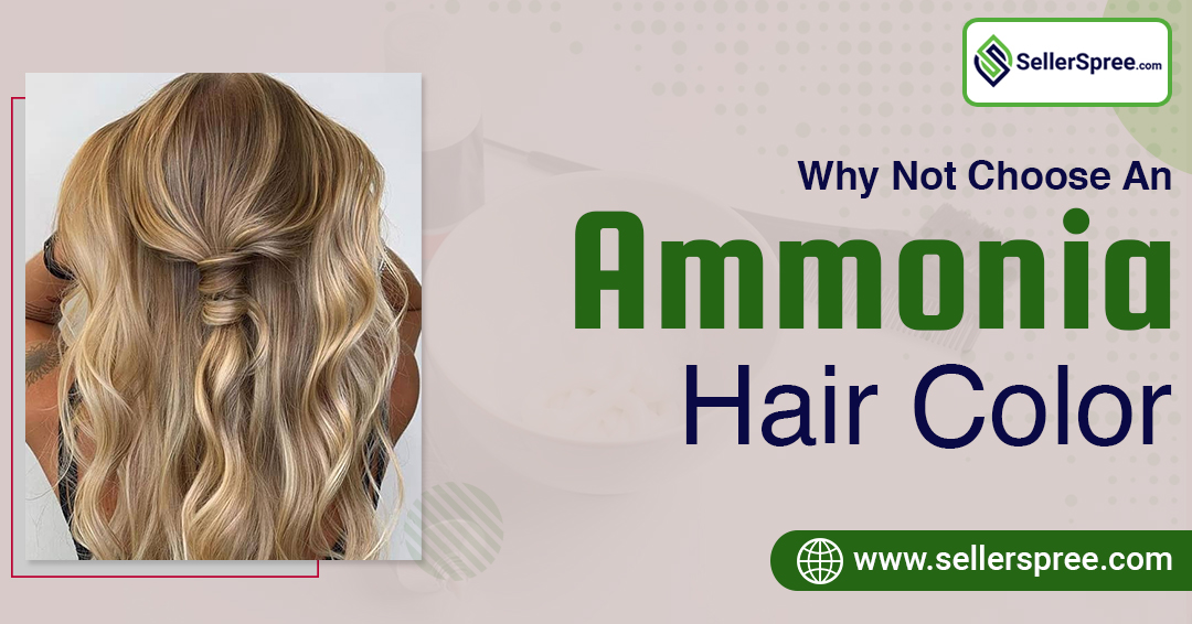 Why Not Choose An Ammonia Hair Color? SellerSpree