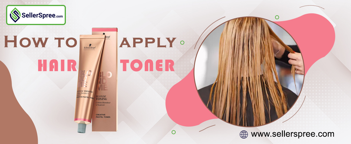 How To Apply Hair Toner? SellerSpree