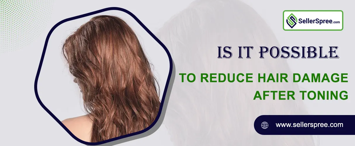 Is It Possible To Reduce Hair Damage After Toning? SellerSpree.com
