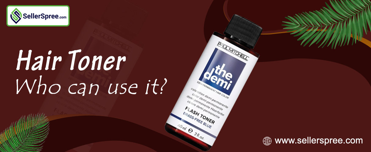 Hair Toner: Who can use it? SellerSpree