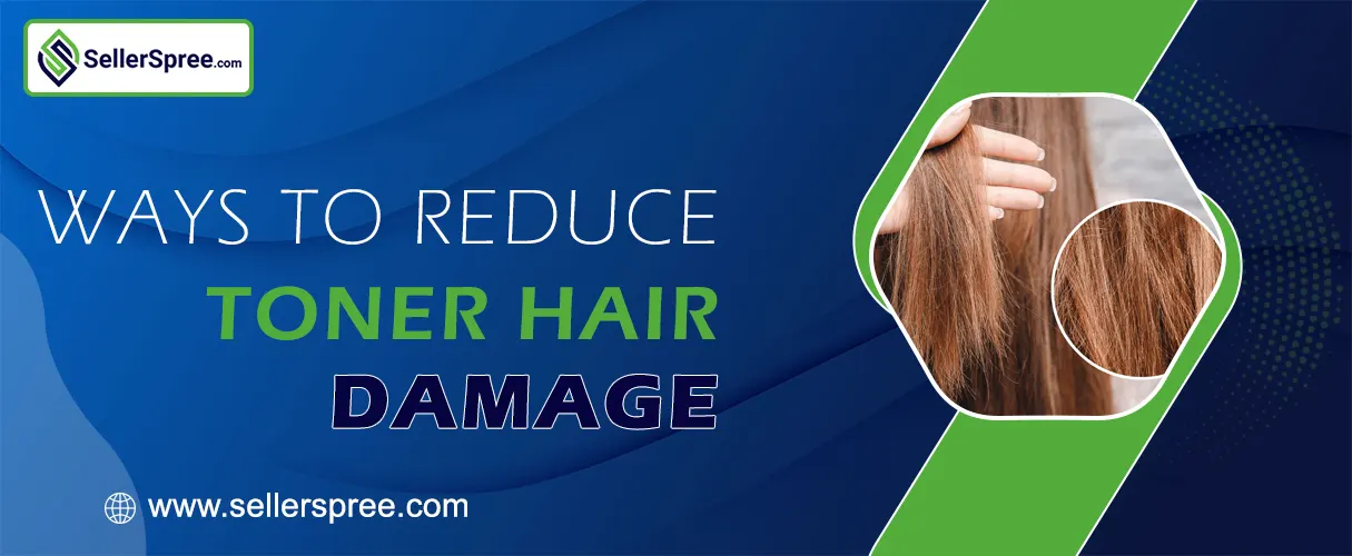 Ways To Reduce Toner Hair Damage| SellerSpree