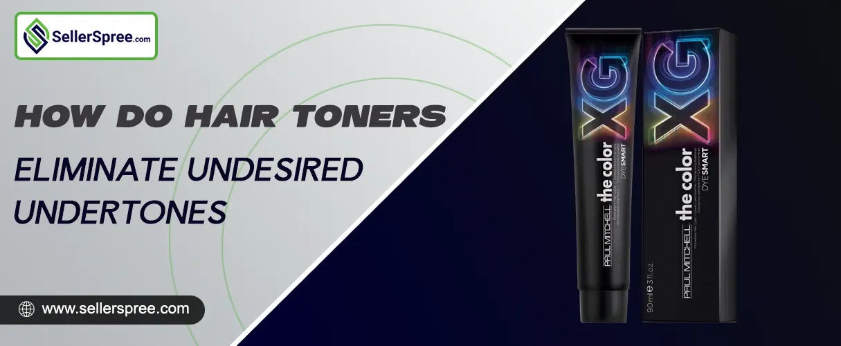 How Do Hair Toners Eliminate Undesired Undertones? Sellerspree