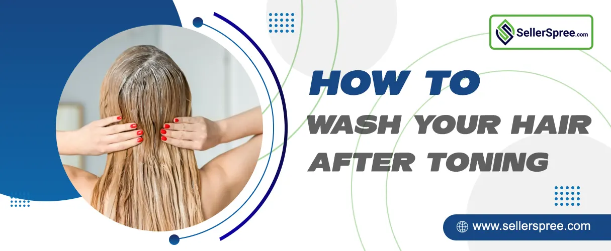 How To Wash Your Hair After Toning? SellerSpree