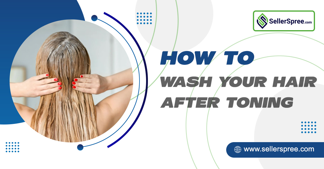 How To Wash Your Hair After Toning?