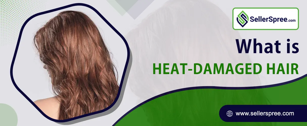 What Is Heat Damaged Hair? Sellerspree