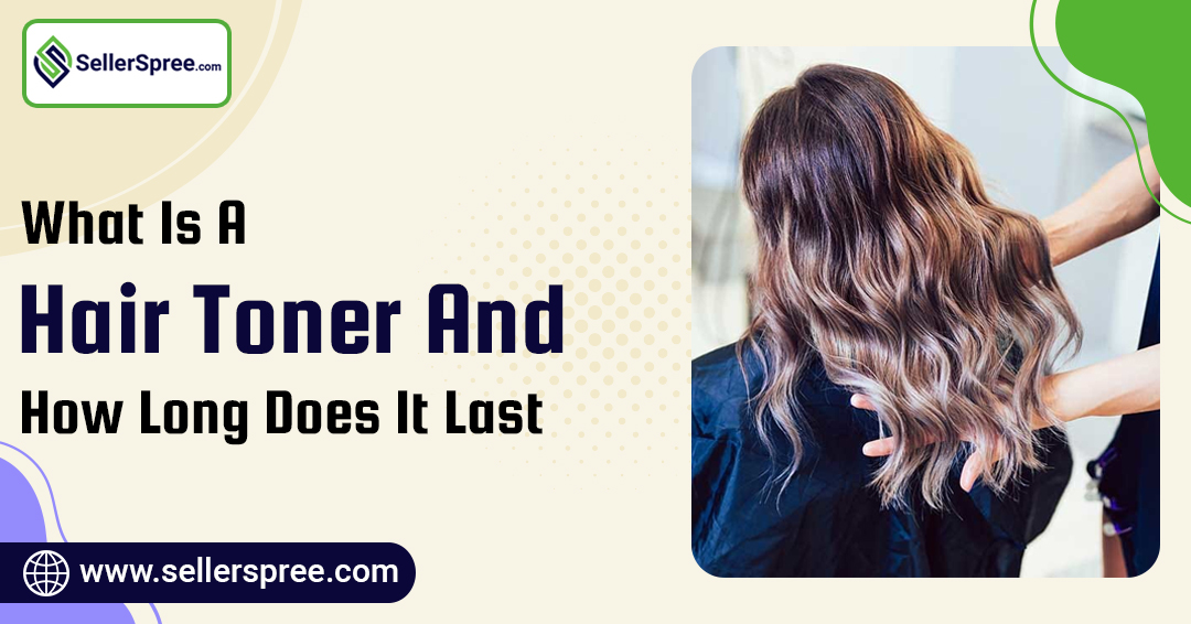 What is a hair toner and how long does it last? Sellerspree