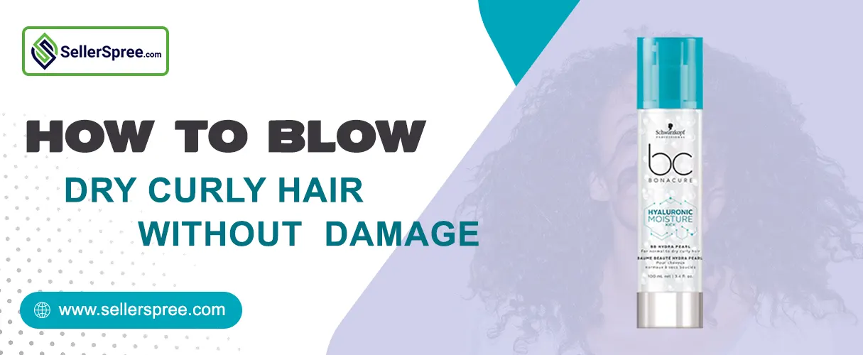 How To Blow Dry Curly Hair Without Damage? SellerSpree