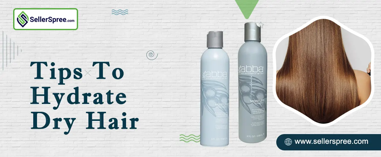 Tips To Hydrate Dry Hair | SellerSpree.com