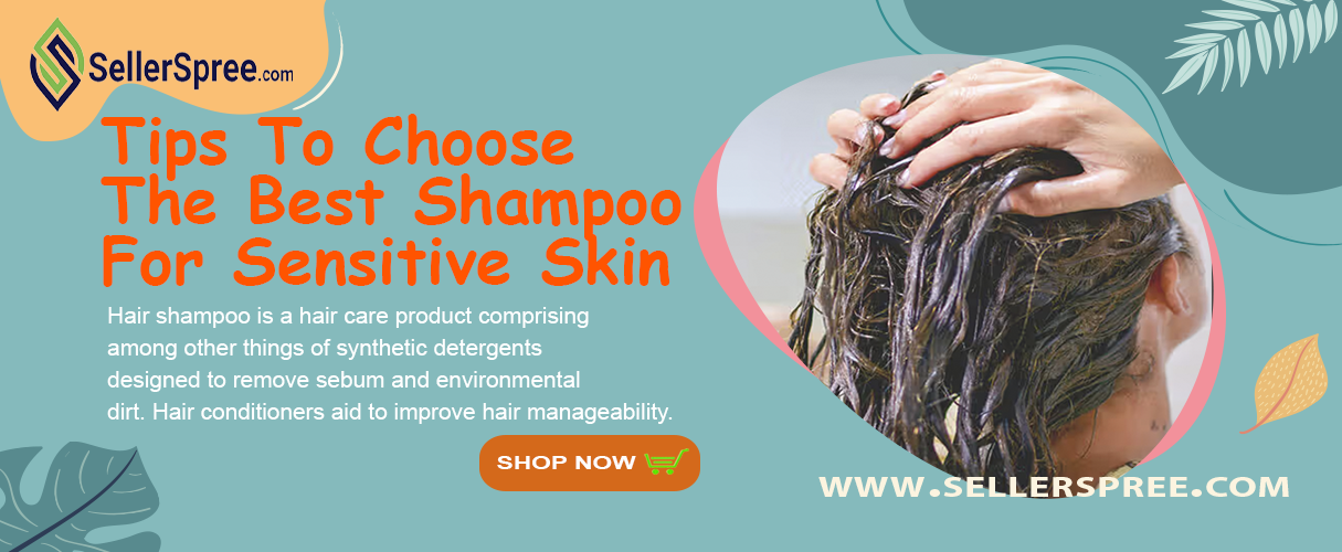 Tips To Choose The Best Shampoo For Sensitive Skin | SellerSpree
