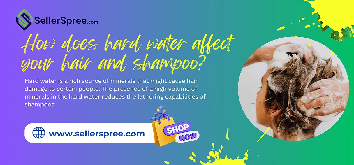 How Does Hard Water Affect Your Hair And Shampoo? SellerSpree