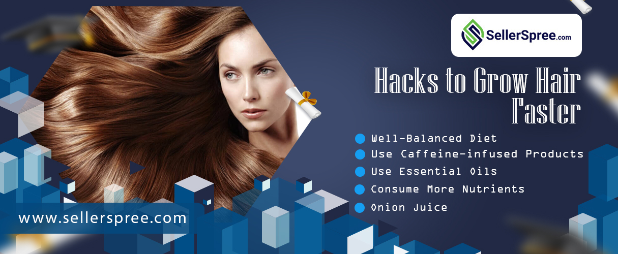 Hacks to Grow Hair Faster? SellerSpree.com