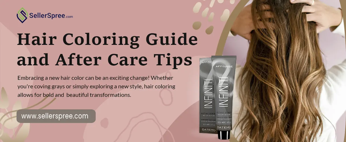 Hair Coloring Guide and After Care Tips | SellerSpree.com