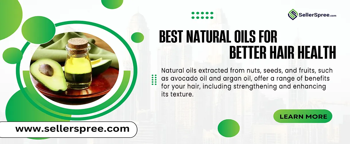 Best Natural Oils for Better Hair Health | SellerSpree