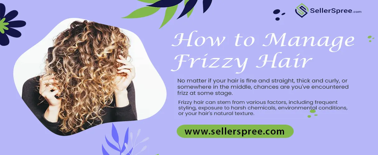 How to Manage Frizzy Hair | SellerSpree.com