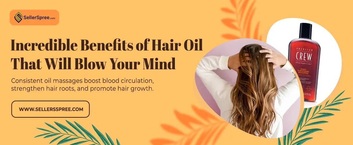 Incredible Benefits of Using Hair Oil That Will Blow Your Mind! SellerSpree