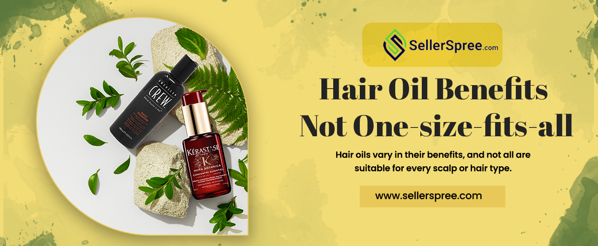 Hair Oil Benefits: Not One-size-fits-all | SellerSpree