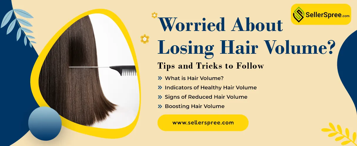 Worried About Losing Hair Volume? Tips and Tricks to Follow | SellerSpree