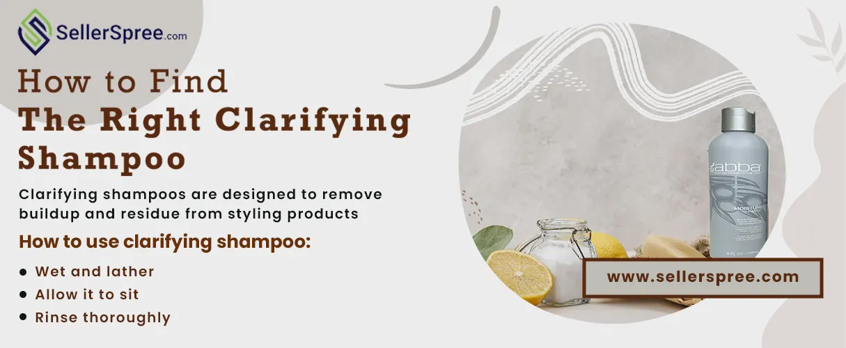 How to Find the Right Clarifying Shampoo | SellerSpree