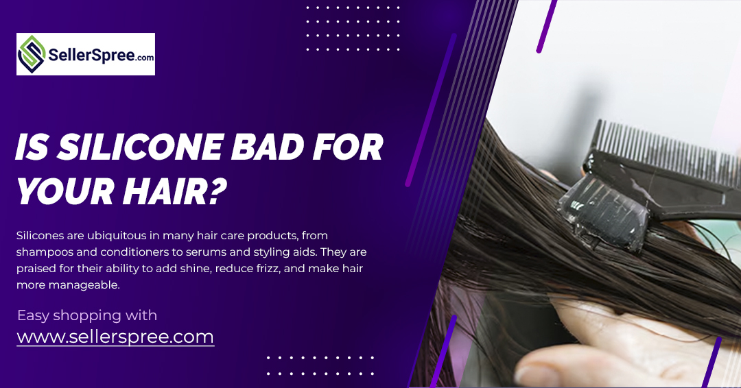 Is Silicone Bad for Your Hair? SellerSpree