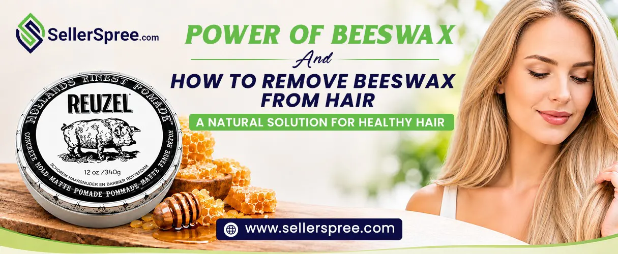 Benefits of Beeswax for Hair & How to Remove It